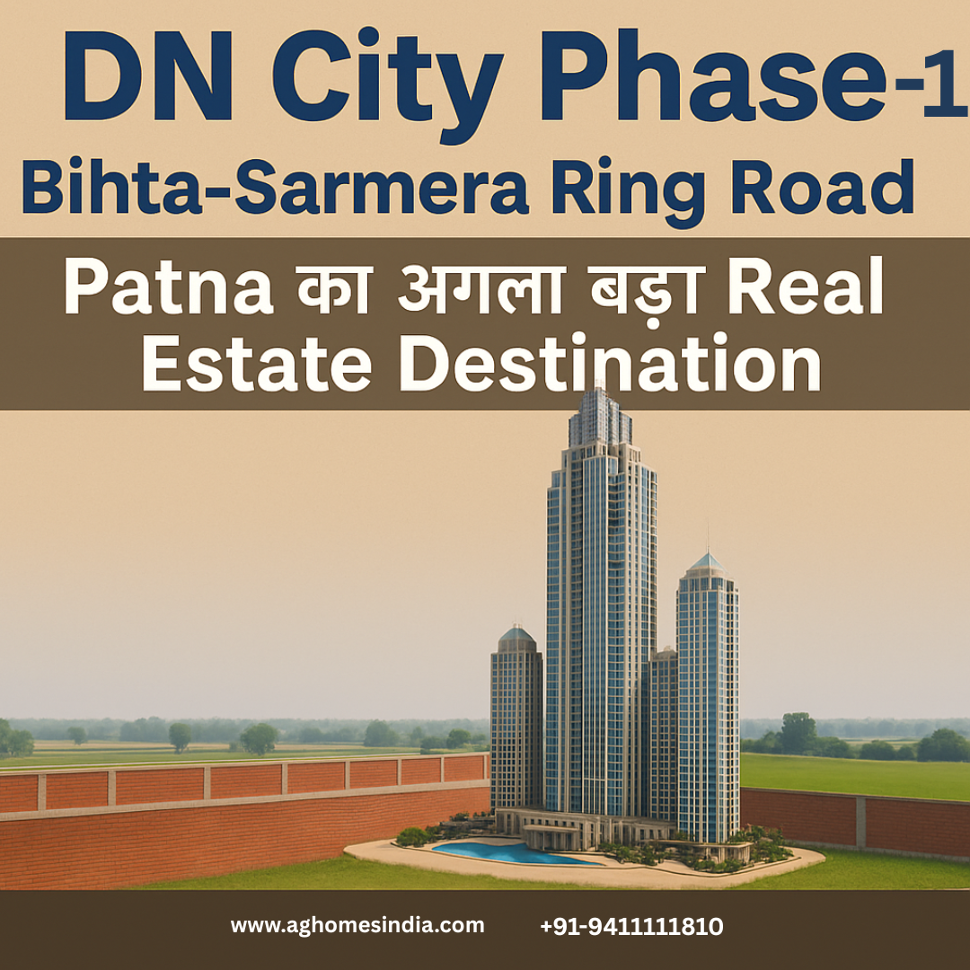 DN City Phase-1 – Bihta–Sarmera Ring Road  Patna का अगला बड़ा Real Estate Destination